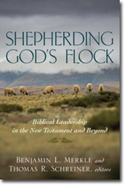 Book cover of: Shepherding God`s Flock – Biblical Leadership in the New Testament and Beyond. By: Benjamin L. Merkle