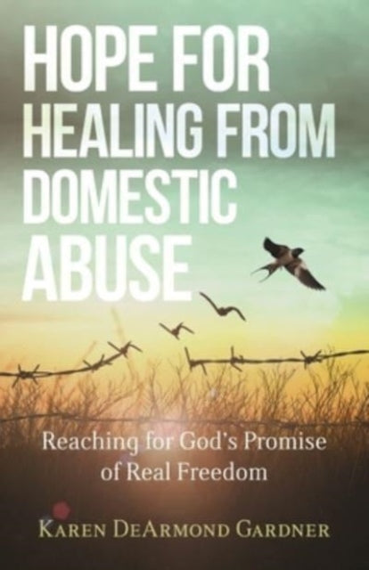 Book cover of: Hope for Healing from Domestic Abuse – Reaching for God`s Promise of Real Freedom. By: Karen Gardner