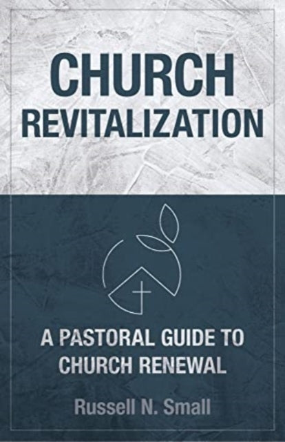 Book cover of: Church Revitalization. By: Russell N. Small