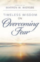 Book cover of: Timeless Wisdom on Overcoming Fear. By: Warren W. Wiersbe