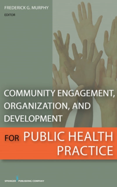 Book cover of: Community Engagement, Organization, and Development for Public Health Practice. By: Frederick Murphy