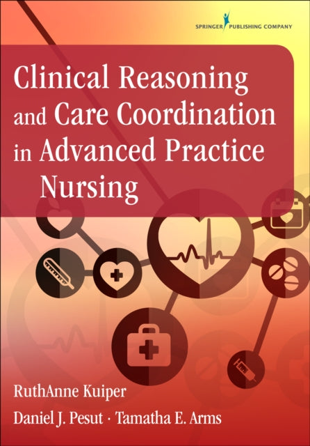 Book cover of: Clinical Reasoning and Care Coordination in Advanced Practice Nursing. By: RuthAnne Kuiper