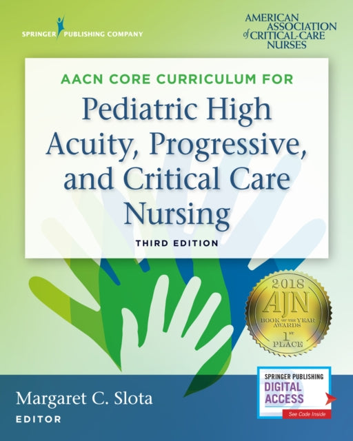 Book cover of: AACN Core Curriculum for Pediatric High Acuity, Progressive, and Critical Care Nursing. By: Margaret C. Slota