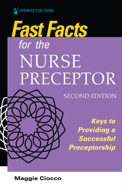 Book cover of: Fast Facts for the Nurse Preceptor, Second Edition. By: Margaret Curry Ciocco