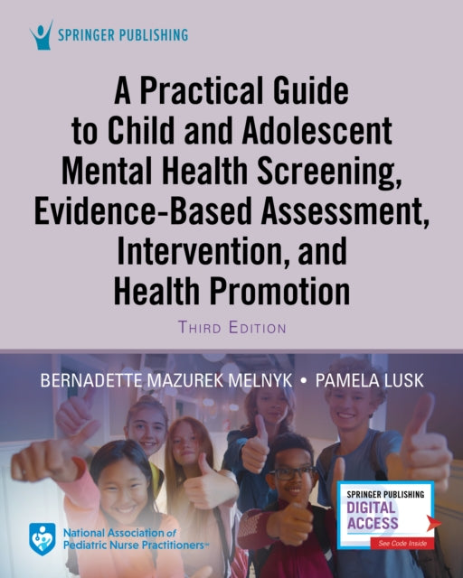 Book cover of: Practical Guide to Child and Adolescent Mental Health Screening, Evidence-based Assessment, Intervention, and Health Promotion. By: Bernadette Melnyk