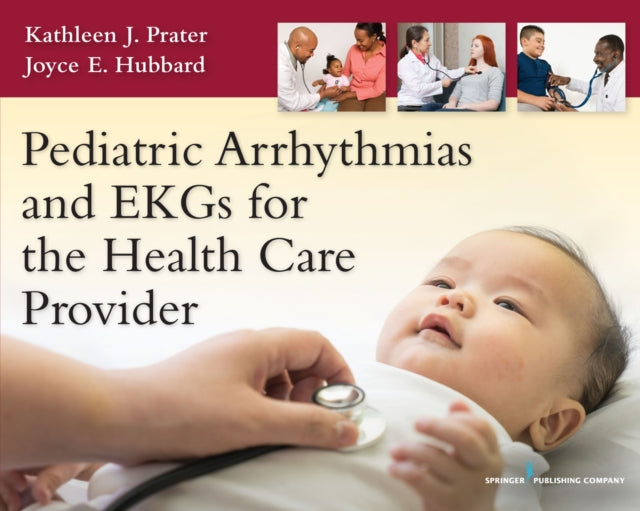 Book cover of: Pediatric Arrhythmias and EKGs for the Health Care Provider. By: Kathleen J. Prater