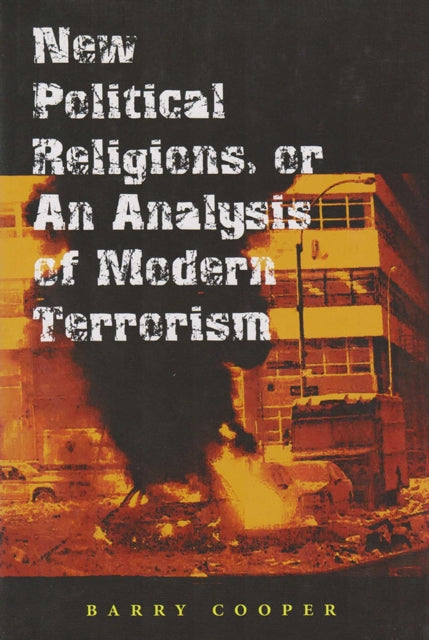 Book cover of: New Political Religions, or an Analysis of Modern Terrorism. By: Barry Cooper
