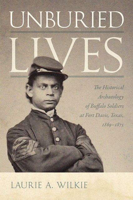 Book cover of: Unburied Lives. By: Laurie A. Wilkie
