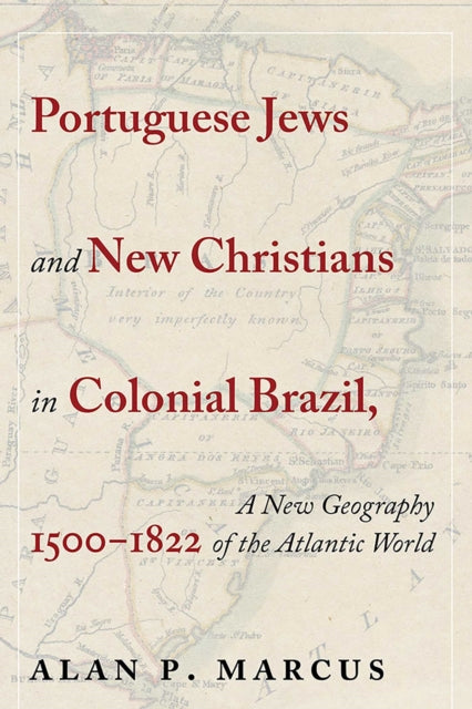 Book cover of: Portuguese Jews and New Christians in Colonial Brazil, 1500-1822. By: Alan P. Marcus