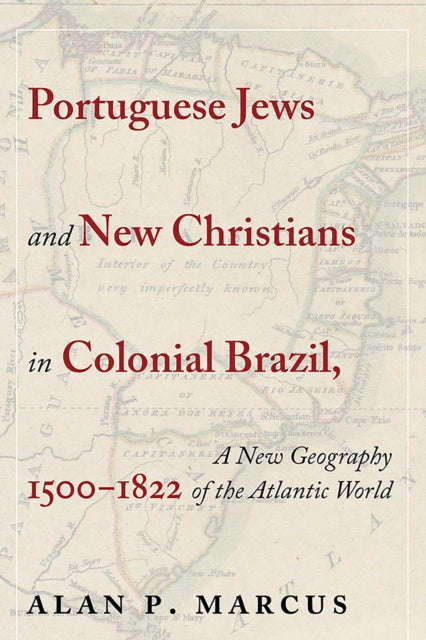 Book cover of: Portuguese Jews and New Christians in Colonial Brazil, 1500-1822. By: Alan P. Marcus