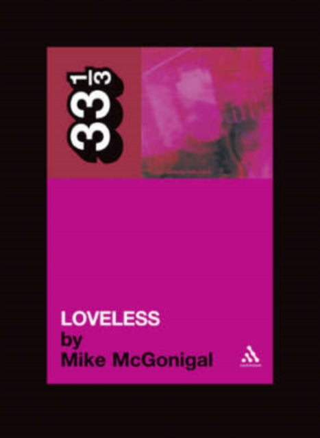 Book cover of: My Bloody Valentine's Loveless. By: Mike McGonigal