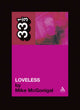 Book cover of: My Bloody Valentine's Loveless. By: Mike McGonigal