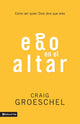 Book cover of: Ego en el altar. By: Craig Groeschel