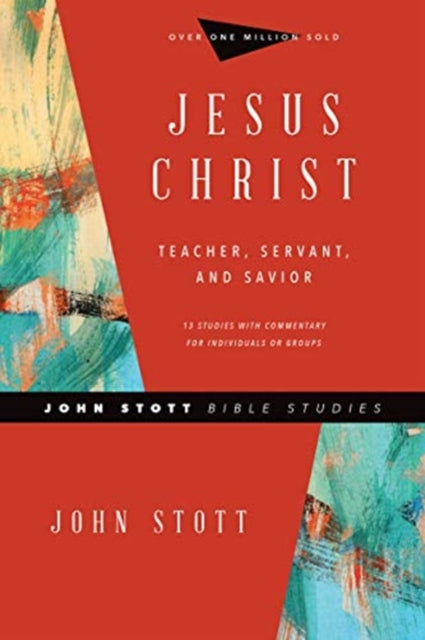 Book cover of: Jesus Christ – Teacher, Servant, and Savior. By: John Stott