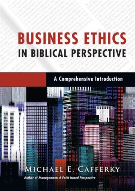 Book cover of: Business Ethics in Biblical Perspective – A Comprehensive Introduction