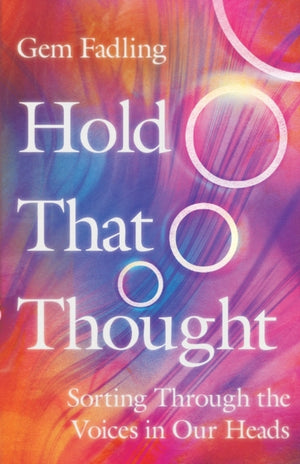 Hold That Thought – Sorting Through the Voices in Our Heads