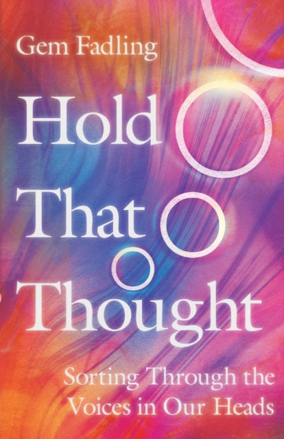 Book cover of: Hold That Thought – Sorting Through the Voices in Our Heads. By: Gem Fadling