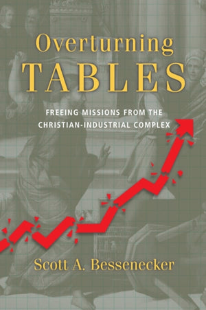 Overturning Tables – Freeing Missions from the Christian–Industrial Complex