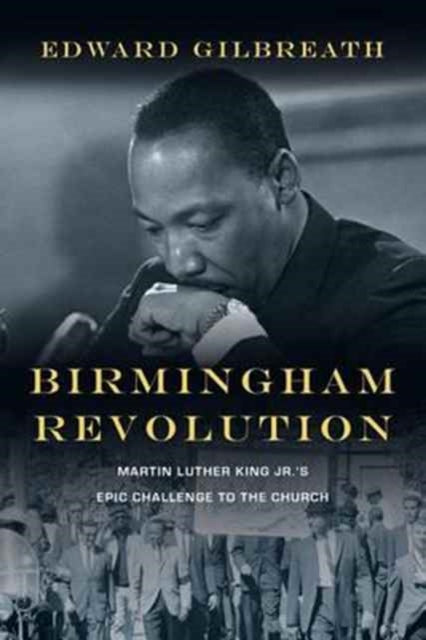Book cover of: Birmingham Revolution – Martin Luther King Jr.`s Epic Challenge to the Church
