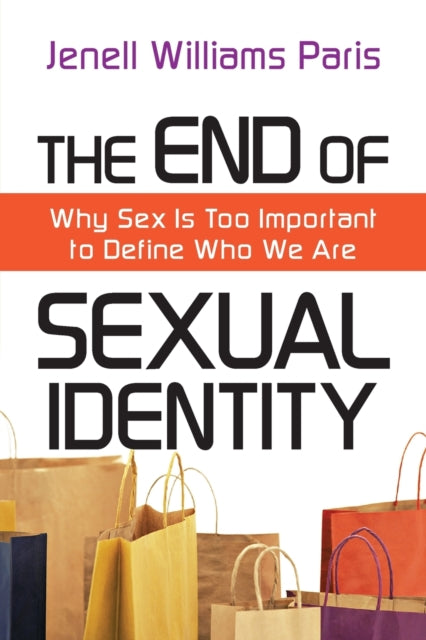 Book cover of: End of Sexual Identity – Why Sex Is Too Important to Define Who We Are. By: Jenell Williams Paris