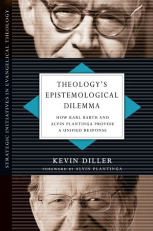 Theology`s Epistemological Dilemma – How Karl Barth and Alvin Plantinga Provide a Unified Response