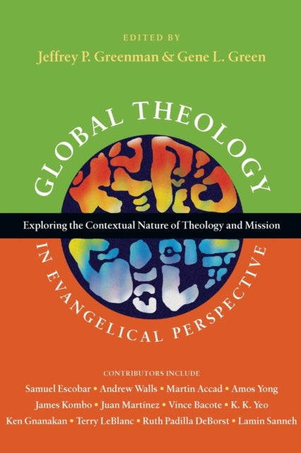 Book cover of: Global Theology in Evangelical Perspective – Exploring the Contextual Nature of Theology and Mission. By: Jeffrey P. Greenman