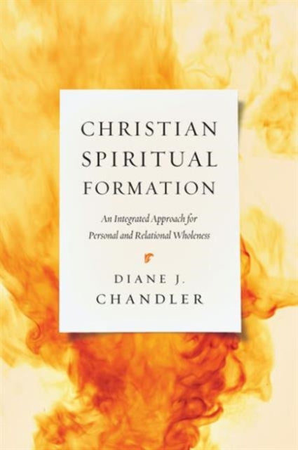 Book cover of: Christian Spiritual Formation – An Integrated Approach for Personal and Relational Wholeness. By: Diane J. Chandler