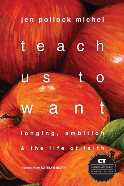 Teach Us to Want – Longing, Ambition and the Life of Faith