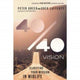 Book cover of: 40/40 Vision (ITFP). By: Peter Greer