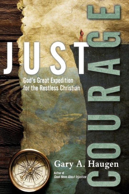 Book cover of: Just Courage – God`s Great Expedition for the Restless Christian. By: Gary A. Haugen