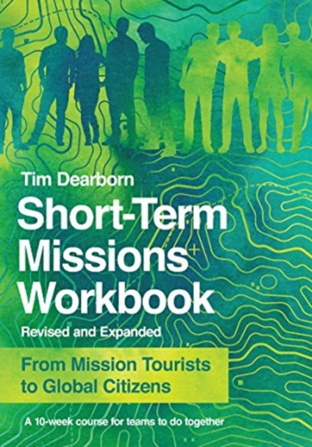 Book cover of: Short–Term Missions Workbook – From Mission Tourists to Global Citizens. By: Tim Dearborn