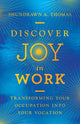 Book cover of: Discover Joy in Work – Transforming Your Occupation into Your Vocation. By: Shundrawn A. Thomas