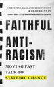 Book cover of: Faithful Antiracism – Moving Past Talk to Systemic Change. By: Chad Brennan