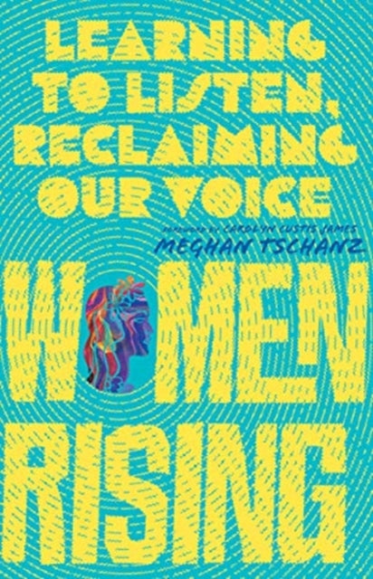 Book cover of: Women Rising – Learning to Listen, Reclaiming Our Voice. By: Meghan Tschanz