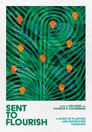 Sent to Flourish – A Guide to Planting and Multiplying Churches