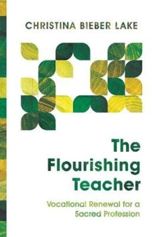 Flourishing Teacher – Vocational Renewal for a Sacred Profession
