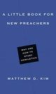 Book cover of: Little Book for New Preachers – Why and How to Study Homiletics. By: Matthew D. Kim