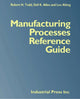 Book cover of: Manufacturing Processes Reference Guide