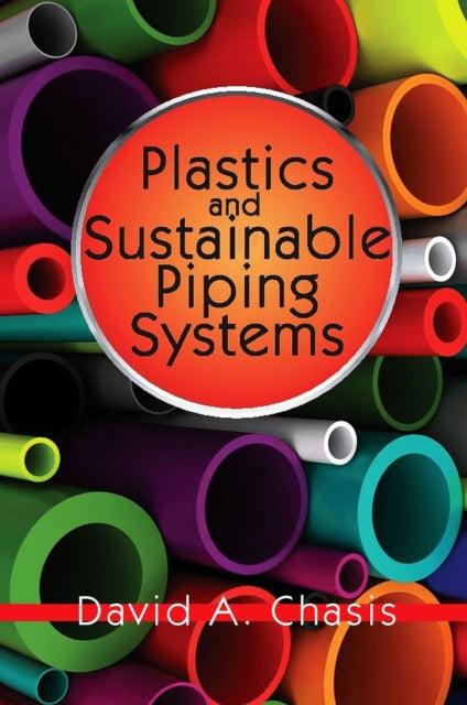 Book cover of: Plastics and Sustainable Piping Systems. By: David Chasis