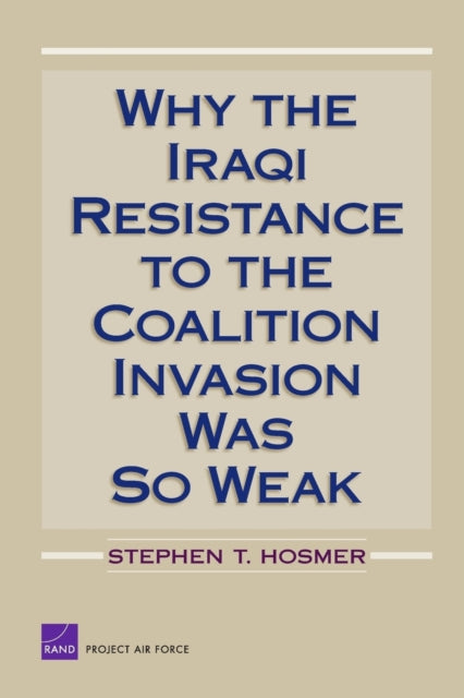 Book cover of: Why the Iraqi Resistance to the Coalition Invasion Was So Weak. By: Stephen T. Hosmer