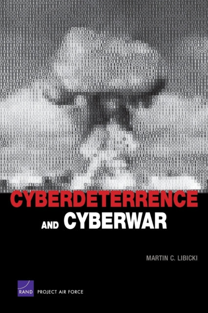 Book cover of: Cyberdeterrence and Cyberwar. By: Martin C. Libicki