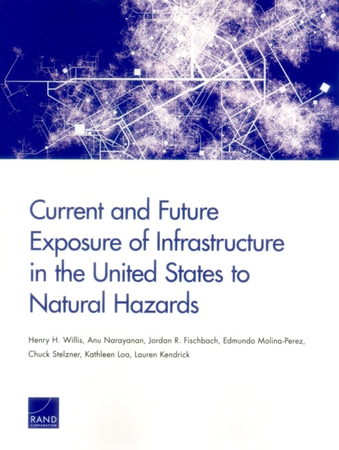 Book cover of: Current and Future Exposure of Infrastructure in the United States to Natural Hazards. By: Henry H. Willis
