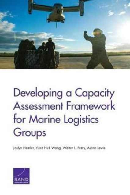 Book cover of: Developing a Capacity Assessment Framework for Marine Logistics Groups. By: Joslyn Hemler