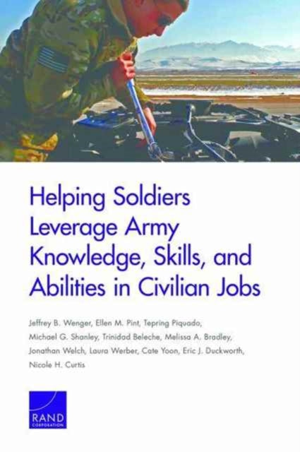 Book cover of: Helping Soldiers Leverage Army Knowledge, Skills, and Abilities in Civilian Jobs. By: Jeffrey B. Wenger