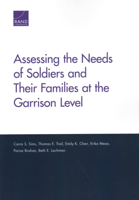 Book cover of: Assessing the Needs of Soldiers and Their Families at the Garrison Level. By: Carra S. Sims