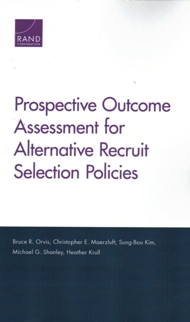 Book cover of: Prospective Outcome Assessment for Alternative Recruit Selection Policies. By: Bruce R. Orvis