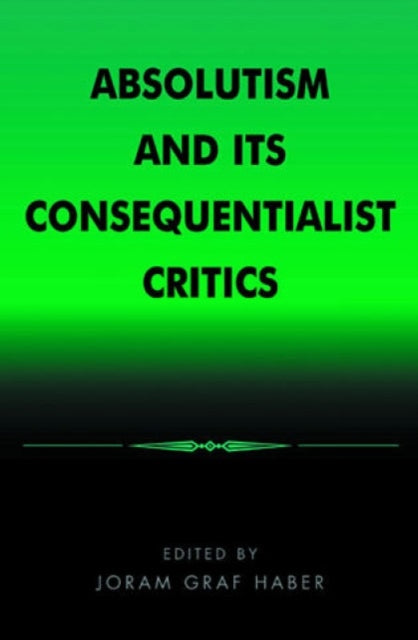 Book cover of: Absolutism and Its Consequentialist Critics. By: Joram Graf Haber