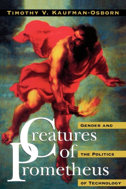 Book cover of: Creatures of Prometheus. By: Timothy V. Kaufman-Osborn