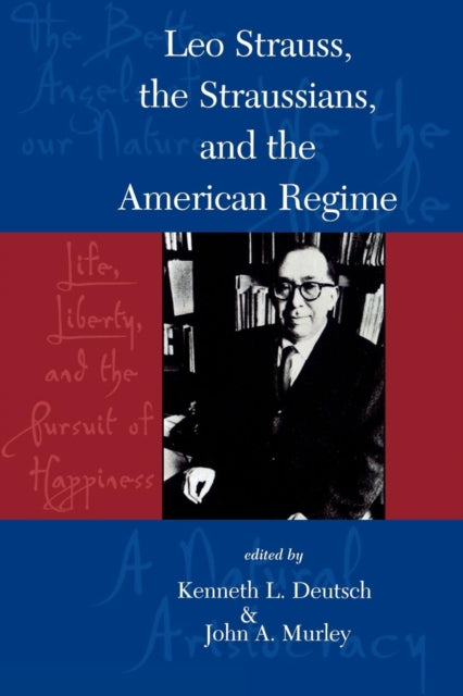 Book cover of: Leo Strauss, The Straussians, and the Study of the American Regime. By: Kenneth L. Murley,  John A. Deutsch