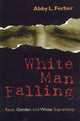 Book cover of: White Man Falling. By: Abby L. Ferber